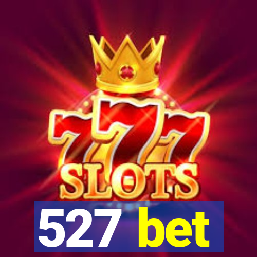 527 bet